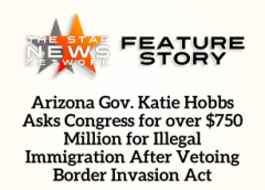 TSNN Featured: Arizona Gov. Katie Hobbs Asks Congress for over $750 Million for Illegal Immigration After Vetoing Border Invasion Act