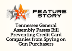 TSSN Featured: Tennessee General Assembly Passes Bill Preventing Credit Card Companies from Spying on Gun Purchasers