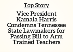 TN Top Story: Vice President Kamala Harris Condemns Tennessee State Lawmakers for Passing Bill to Arm Trained Teachers