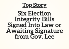 TN Top Story: Six Election Integrity Bills Signed Into Law or Awaiting Signature from Gov. Lee