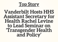Top Story: Vanderbilt Hosts HHS Assistant Secretary for Health Rachel Levine to Lead Seminar on ‘Transgender Health and Policy’