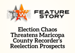 TSNN Featured: Election Chaos Threatens Maricopa County Recorder’s Reelection Prospects