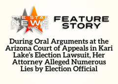 TSNN Featured: During Oral Arguments at the Arizona Court of Appeals in Kari Lake’s Election Lawsuit, Her Attorney Alleged Numerous Lies by Election Official