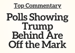 Top Commentary: Polls Showing Trump Behind Are Off the Mark