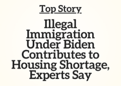 Top Story: Illegal Immigration Under Biden Contributes to Housing Shortage, Experts Say