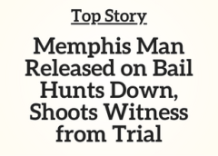 Tn Top Story: Memphis Man Released on Bail Hunts Down, Shoots Witness from Trial