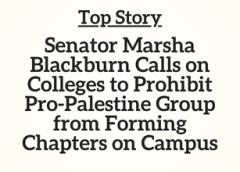 Top Story: Senator Marsha Blackburn Calls on Colleges to Prohibit Pro-Palestine Group from Forming Chapters on Campus