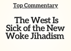 Top Commentary: The West Is Sick of the New Woke Jihadism