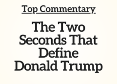 Top Commentary: The Two Seconds That Define Donald Trump