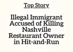 TN Top Story: Illegal Immigrant Accused of Killing Nashville Restaurant Owner in Hit-and-Run