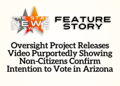 TSNN Featured: Oversight Project Releases Video Purportedly Showing Non-Citizens Confirm Intention to Vote in Arizona