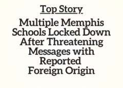 TN Top Story: Multiple Memphis Schools Locked Down After Threatening Messages with Reported Foreign Origin