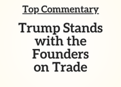 Top Commentary: Trump Stands with the Founders on Trade