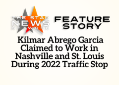 TSNN Featured:  Kilmar Abrego Garcia Claimed to Work in Nashville and St. Louis During 2022 Traffic Stop