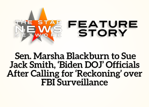 TSNN Featured:  Sen. Marsha Blackburn to Sue Jack Smith, ‘Biden DOJ’ Officials After Calling for ‘Reckoning’ over FBI Surveillance