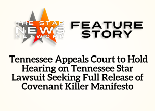 TSNN Featured:  Tennessee Appeals Court to Hold Hearing on Tennessee Star Lawsuit Seeking Full Release of Covenant Killer Manifesto