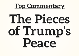 Top Commentary: The Pieces of Trump’s Peace