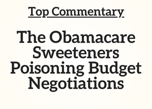 Top Commentary: The Obamacare Sweeteners Poisoning Budget Negotiations