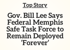 TN Top Story: Gov. Bill Lee Says Federal Memphis Safe Task Force to Remain Deployed ‘Forever’