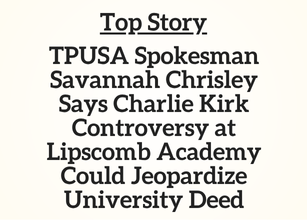 TN Top Story: TPUSA Spokesman Savannah Chrisley Says Charlie Kirk Controversy at Lipscomb Academy Could Jeopardize University Deed