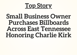 TN Top Story: Small Business Owner Purchases Billboards Across East Tennessee Honoring Charlie Kirk