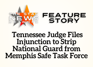 TSNN Featured: Tennessee Judge Files Injunction to Strip National Guard from Memphis Safe Task Force TSNN Featured: Tennessee Judge Files Injunction to Strip National Guard from Memphis Safe Task Force