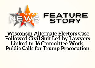TSNN Featured:  Wisconsin Alternate Electors Case Followed Civil Suit Led by Lawyers Linked to J6 Committee Work, Public Calls for Trump Prosecution