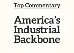 Top Commentary: America’s Industrial Backbone