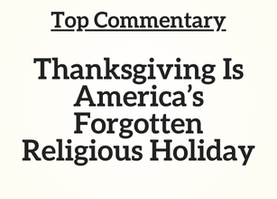 Top Commentary: Thanksgiving Is America’s Forgotten Religious Holiday