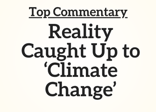 Top Commentary: Reality Caught Up to ‘Climate Change’
