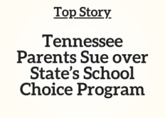 TN Top Story: Tennessee Parents Sue over State’s School Choice Program