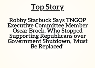 Top Story: Robby Starbuck Says TNGOP Executive Committee Member Oscar Brock, Who Stopped Supporting Republicans over Government Shutdown, ‘Must Be Replaced’ Top Story: Robby Starbuck Says TNGOP Executive Committee Member Oscar Brock, Who Stopped Supporting Republicans over Government Shutdown, ‘Must Be Replaced’