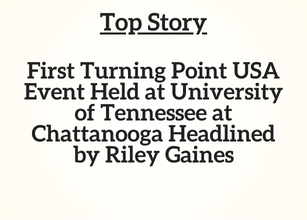 TN Top Story: First Turning Point USA Event Held at University of Tennessee at Chattanooga Headlined by Riley Gaines TN Top Story: First Turning Point USA Event Held at University of Tennessee at Chattanooga Headlined by Riley Gaines