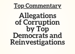 Top Commentary: Allegations of Corruption by Top Democrats and Reinvestigations