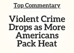 Top Commentary: Violent Crime Drops as More Americans Pack Heat
