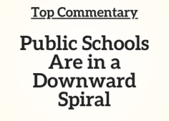 Top Commentary: Public Schools Are in a Downward Spiral
