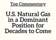 Top Commentary: U.S. Natural Gas in a Dominant Position for Decades to Come