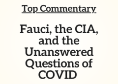 Top Commentary: Fauci, the CIA, and the Unanswered Questions of COVID