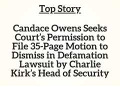 TN Top Story: Candace Owens Seeks Court’s Permission to File 35-Page Motion to Dismiss in Defamation Lawsuit by Charlie Kirk’s Head of Security