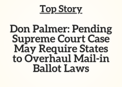 TN Top Story: Don Palmer: Pending Supreme Court Case May Require States to Overhaul Mail-in Ballot Laws