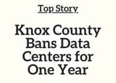 TN Top Story: Knox County Bans Data Centers for One Year