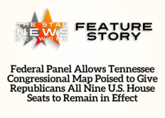 TSNN Featured: Federal Panel Allows Tennessee Congressional Map Poised to Give Republicans All Nine U.S. House Seats to Remain in Effect