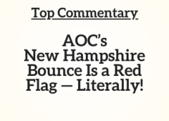 Top Commentary: AOC’s New Hampshire Bounce Is a Red Flag — Literally!