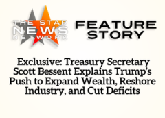 TSNN Featured:  Exclusive: Treasury Secretary Scott Bessent Explains Trump’s Push to Expand Wealth, Reshore Industry, and Cut Deficits