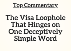 Top Commentary: The Visa Loophole That Hinges on One Deceptively Simple Word