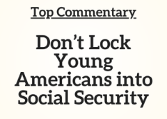 Top Commentary: Don’t Lock Young Americans into Social Security