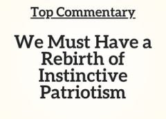 Top Commentary: We Must Have a Rebirth of Instinctive Patriotism