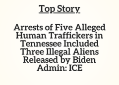 TN Top Story: Arrests of Five Alleged Human Traffickers in Tennessee Included Three Illegal Aliens Released by Biden Admin: ICE