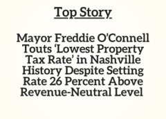 TN Top Story: Mayor Freddie O’Connell Touts ‘Lowest Property Tax Rate’ in Nashville History Despite Setting Rate 26 Percent Above Revenue-Neutral Level