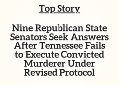 TN Top Story: Nine Republican State Senators Seek Answers After Tennessee Fails to Execute Convicted Murderer Under Revised Protocol